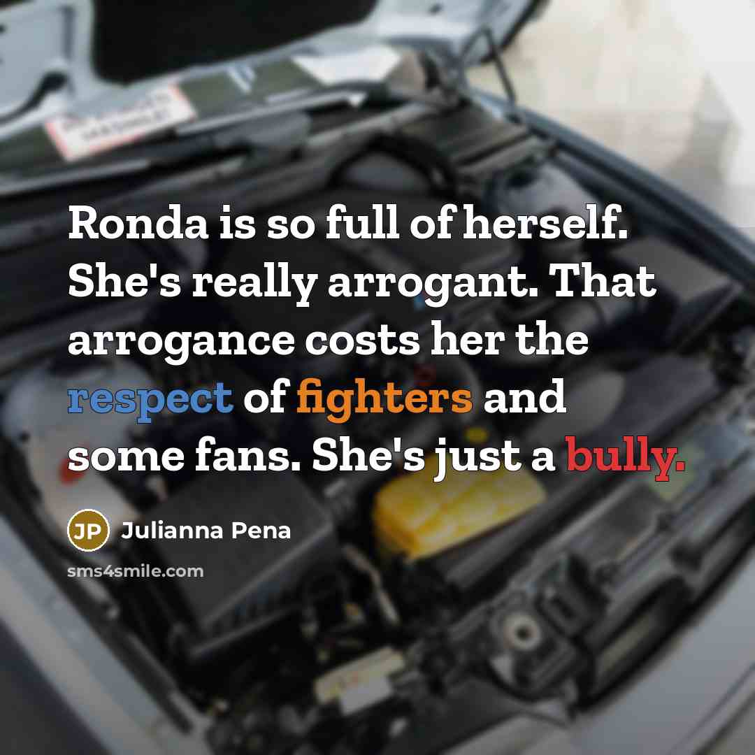 “Ronda is so full of herself. She's really arrogant. That…” quote by Julianna Pena