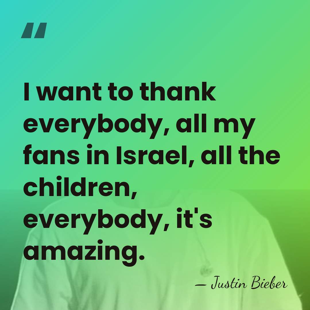 I want to thank everybody, all my fans in Israel, all the&hellip; - Justin Bieber