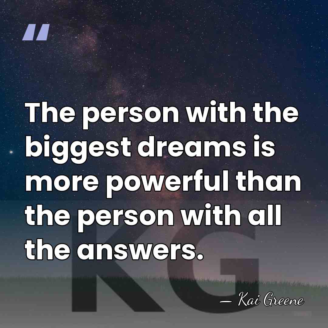 The person with the biggest dreams is more powerful than the person&hellip; - Kai Greene