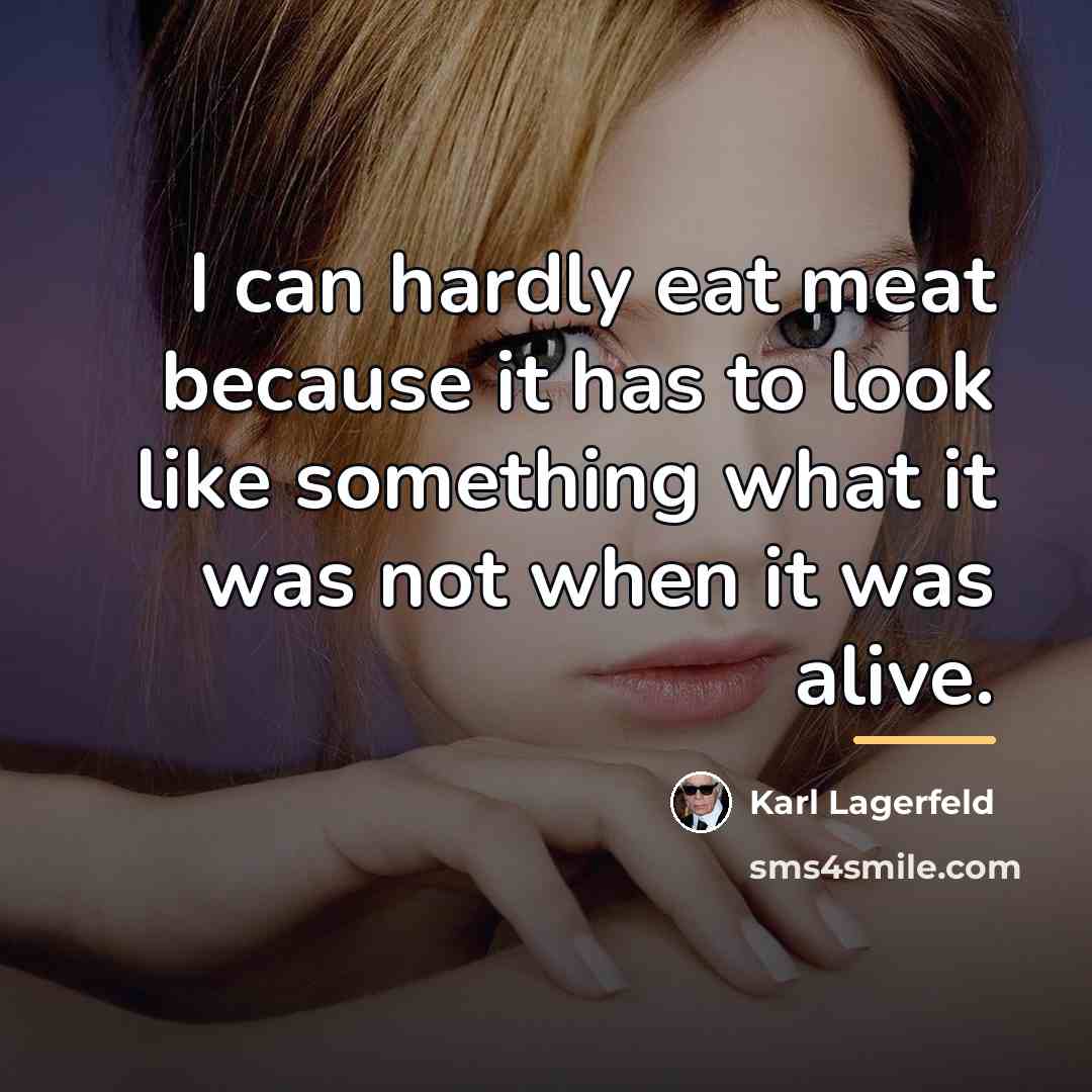 “I can hardly eat meat because it has to look…” quote by Karl Lagerfeld