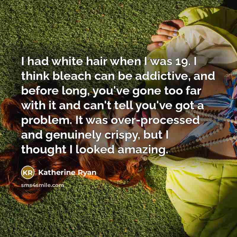 “I had white hair when I was 19. I think…” quote by Katherine Ryan