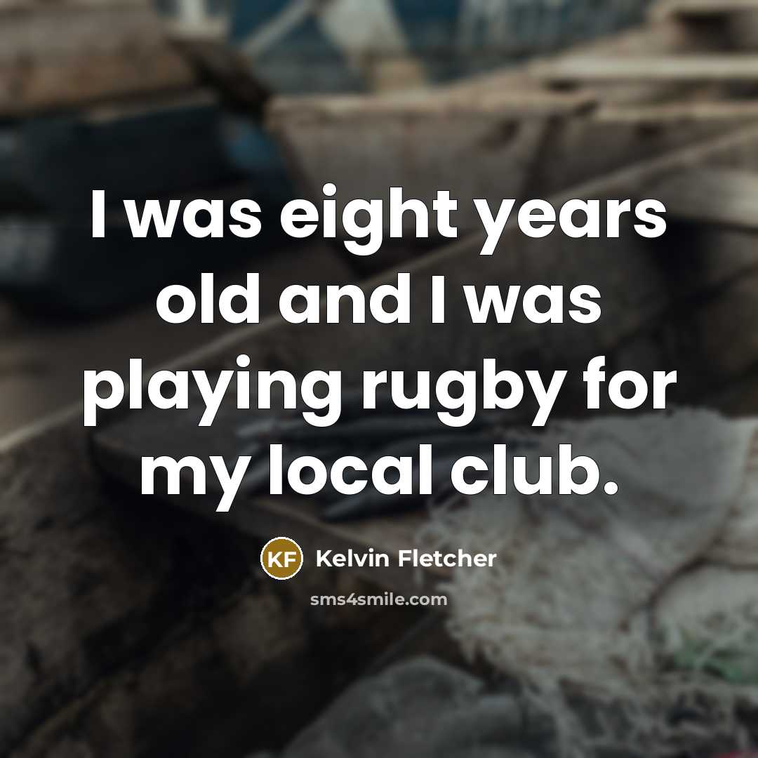 “I was eight years old and I was playing rugby…” quote by Kelvin Fletcher