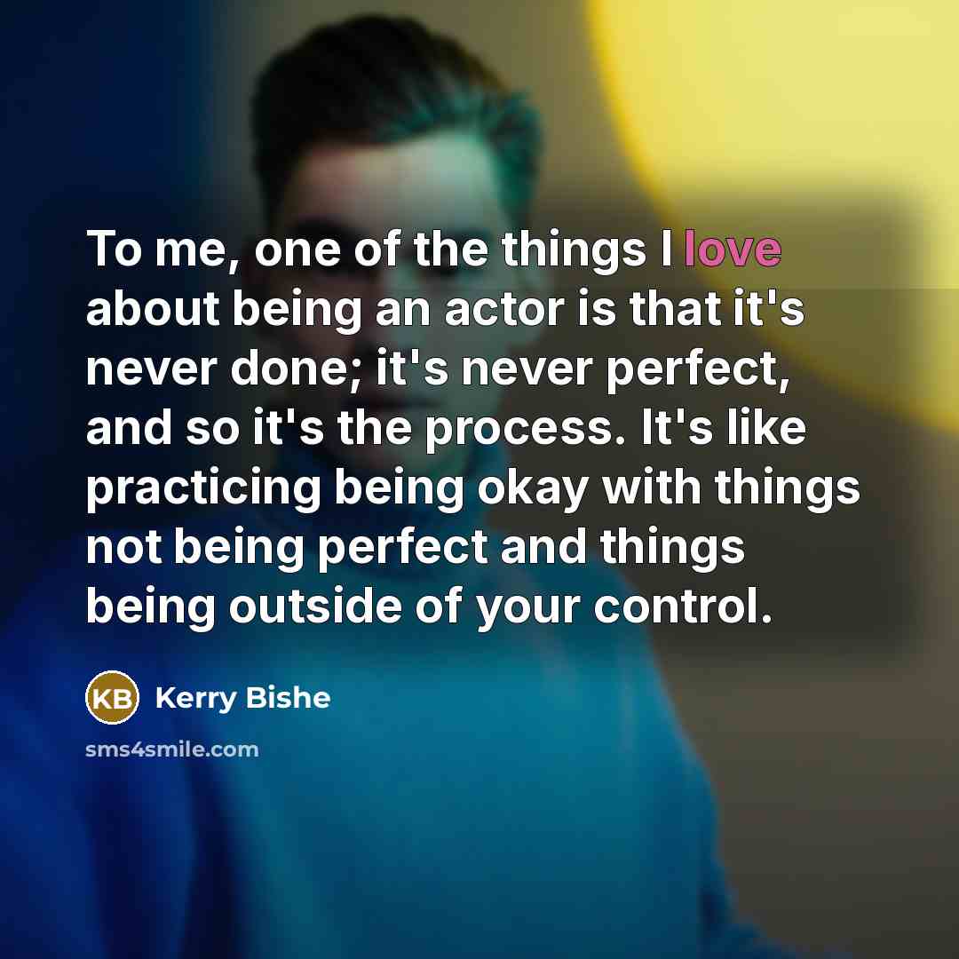 “To me, one of the things I love about being…” quote by Kerry Bishe