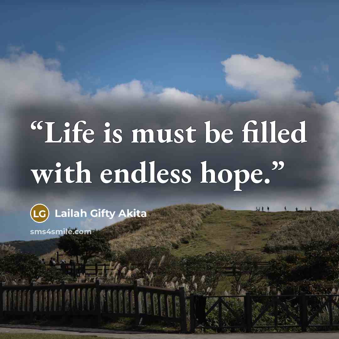 “Life is must be filled with endless hope.” quote by Lailah Gifty Akita
