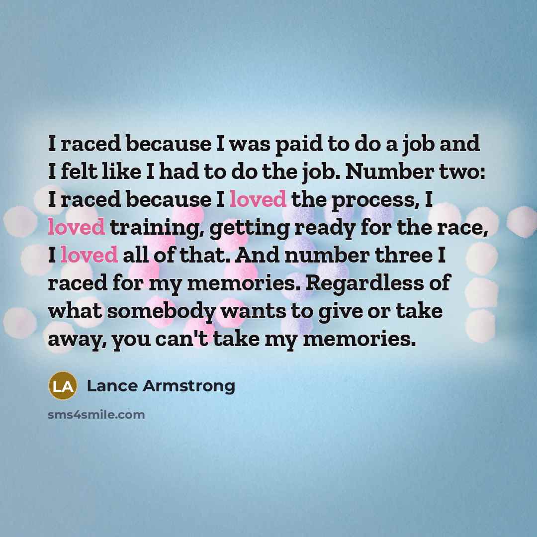 “I raced because I was paid to do a job…” quote by Lance Armstrong