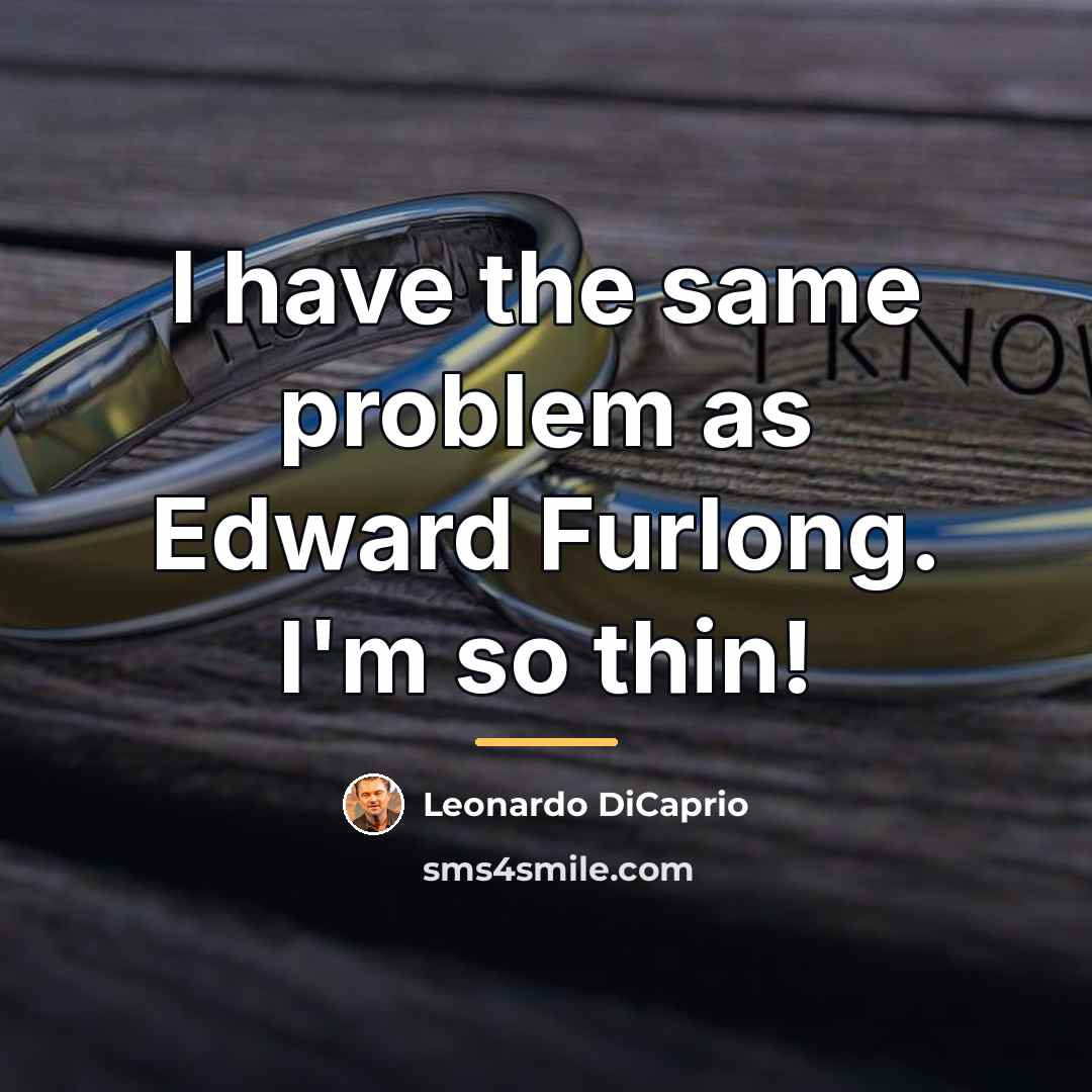 “I have the same problem as Edward Furlong. I'm so…” quote by Leonardo DiCaprio
