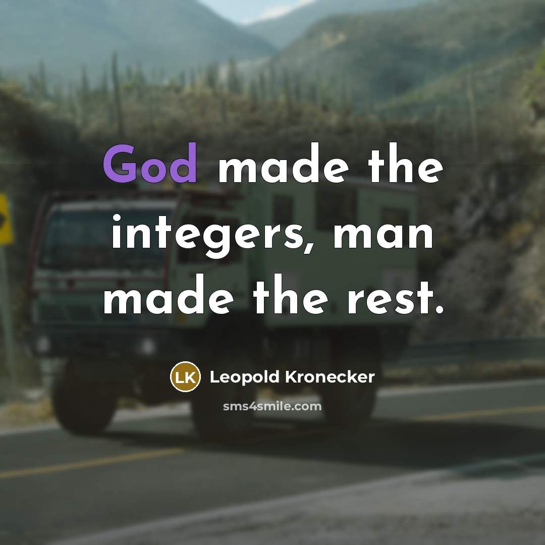 “God made the integers, man made the rest.…” quote by Leopold Kronecker