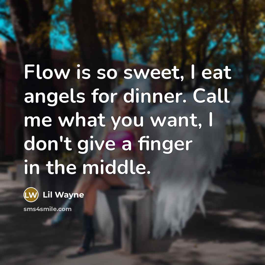 “Flow is so sweet, I eat angels for dinner. Call…” quote by Lil Wayne