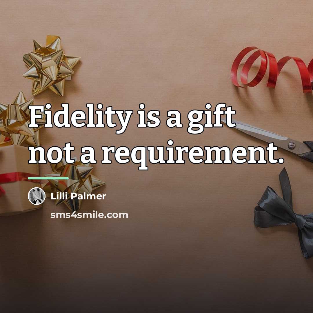 “Fidelity is a gift not a requirement.…” quote by Lilli Palmer