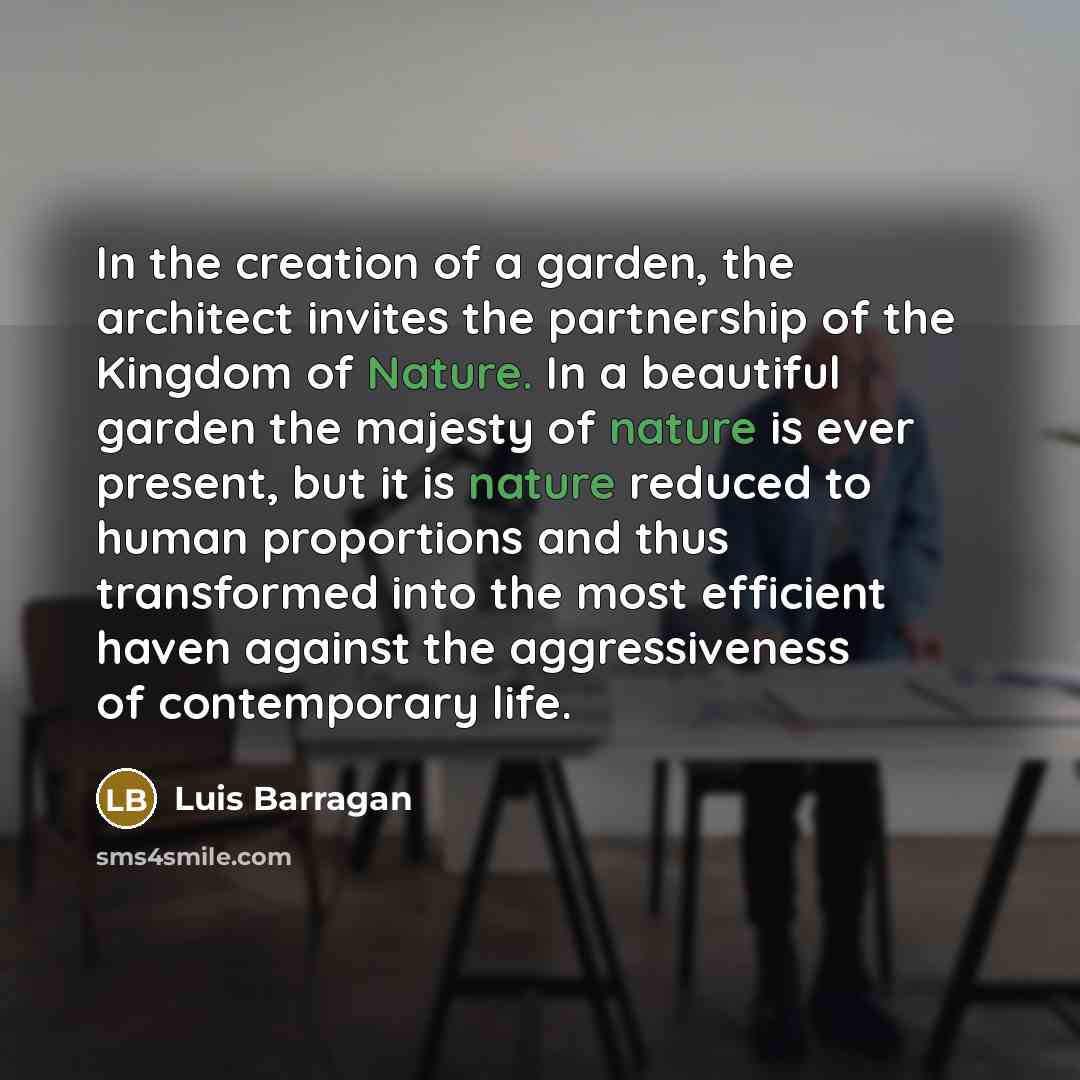 “In the creation of a garden, the architect invites the…” quote by Luis Barragan