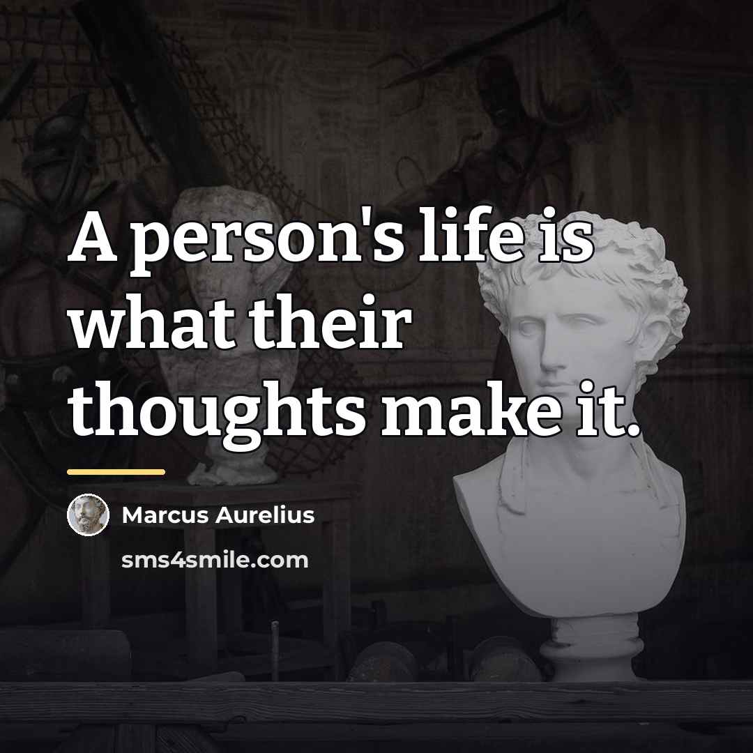 “A person's life is what their thoughts make it.…” quote by Marcus Aurelius