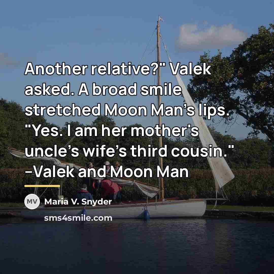 “Another relative?" Valek asked. A broad smile stretched Moon Man's…” quote by Maria V. Snyder