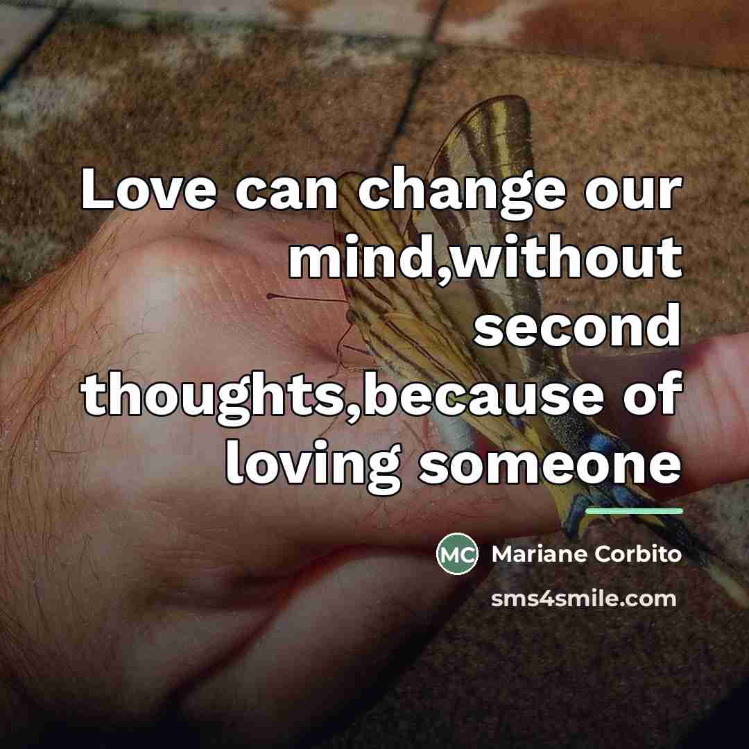 “Love can change our mind,without second thoughts,because of loving someone…” quote by Mariane Corbito