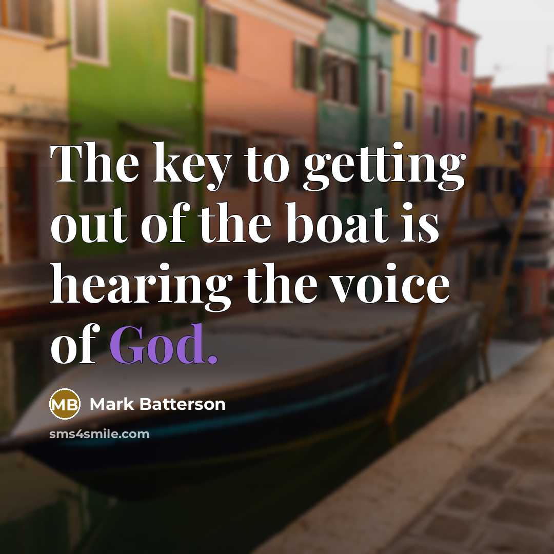 “The key to getting out of the boat is hearing…” quote by Mark Batterson