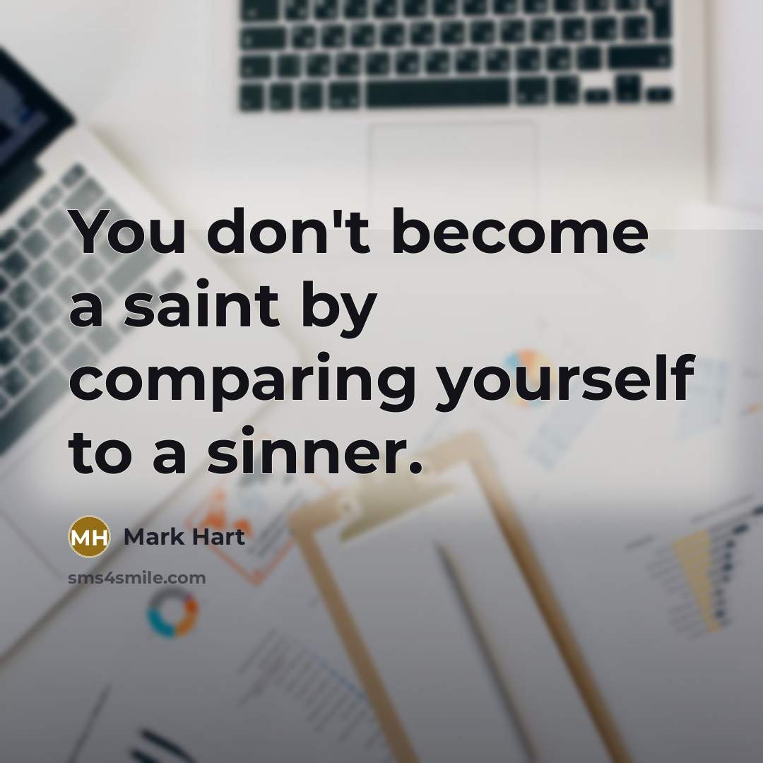 “You don't become a saint by comparing yourself to a…” quote by Mark Hart