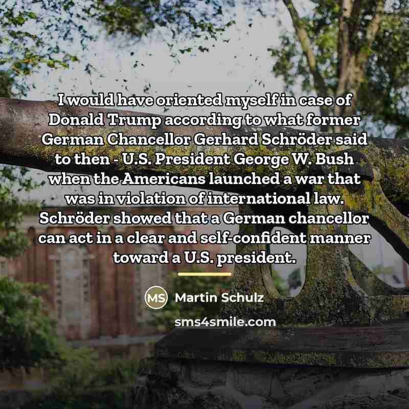 “I would have oriented myself in case of Donald Trump…” quote by Martin Schulz