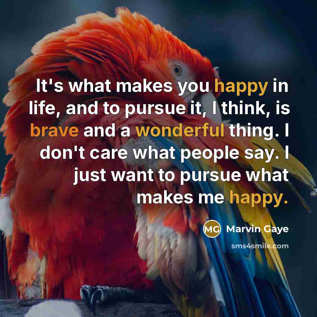 “It's what makes you happy in life, and to pursue…” quote by Marvin Gaye