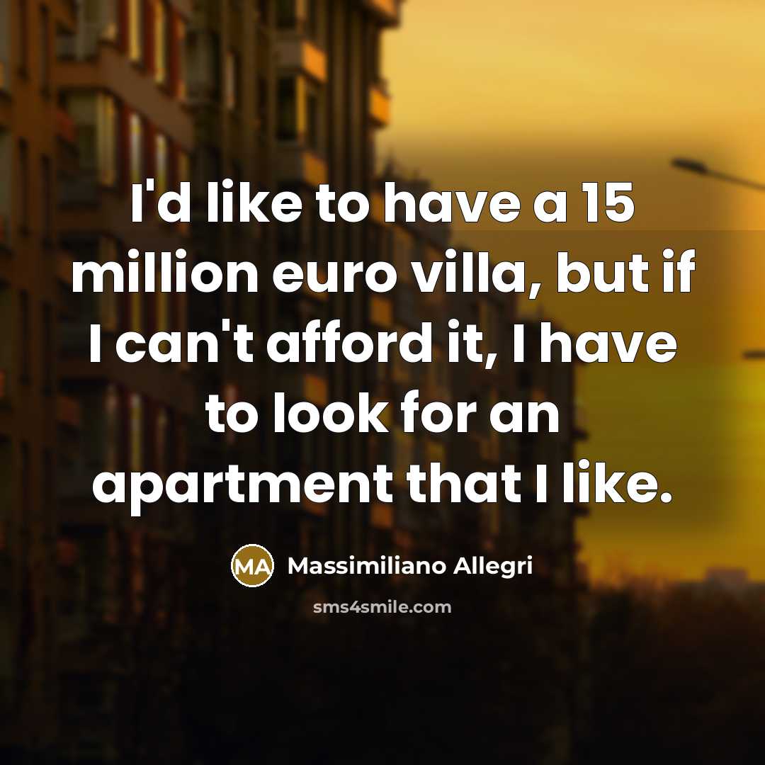 “I'd like to have a 15 million euro villa, but…” quote by Massimiliano Allegri
