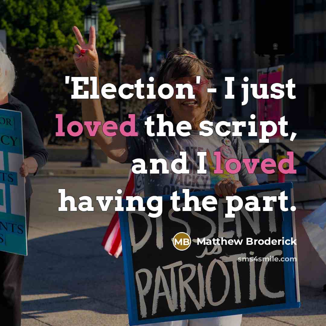 “'Election' - I just loved the script, and I loved…” quote by Matthew Broderick