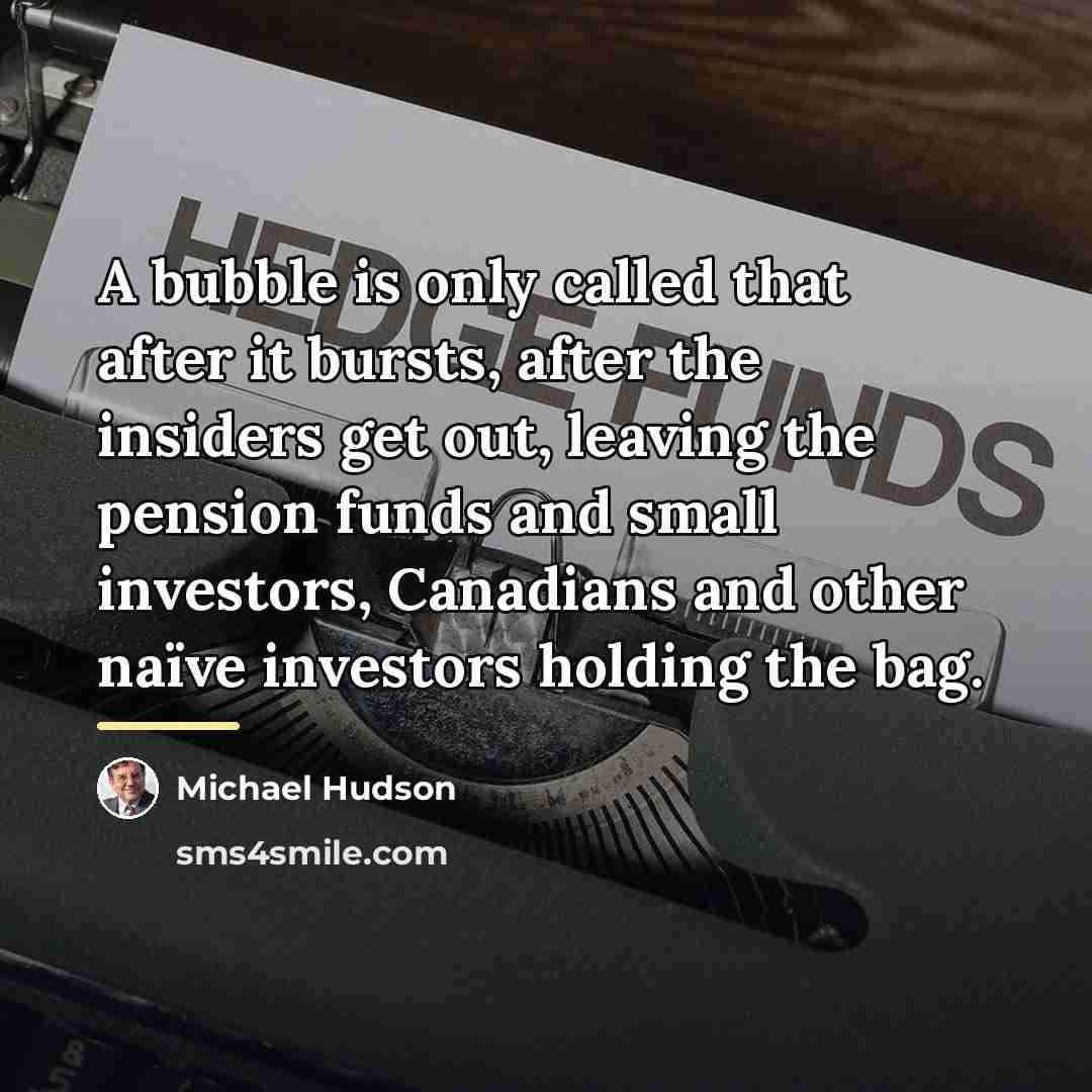 “A bubble is only called that after it bursts, after…” quote by Michael Hudson