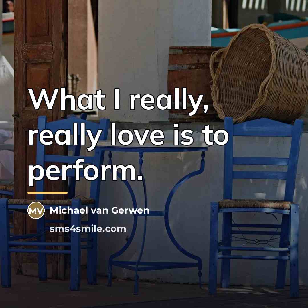 “What I really, really love is to perform.…” quote by Michael van Gerwen