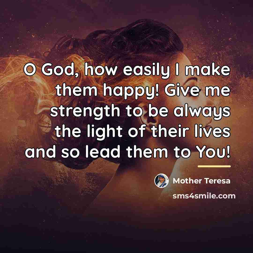 “O God, how easily I make them happy! Give me…” quote by Mother Teresa