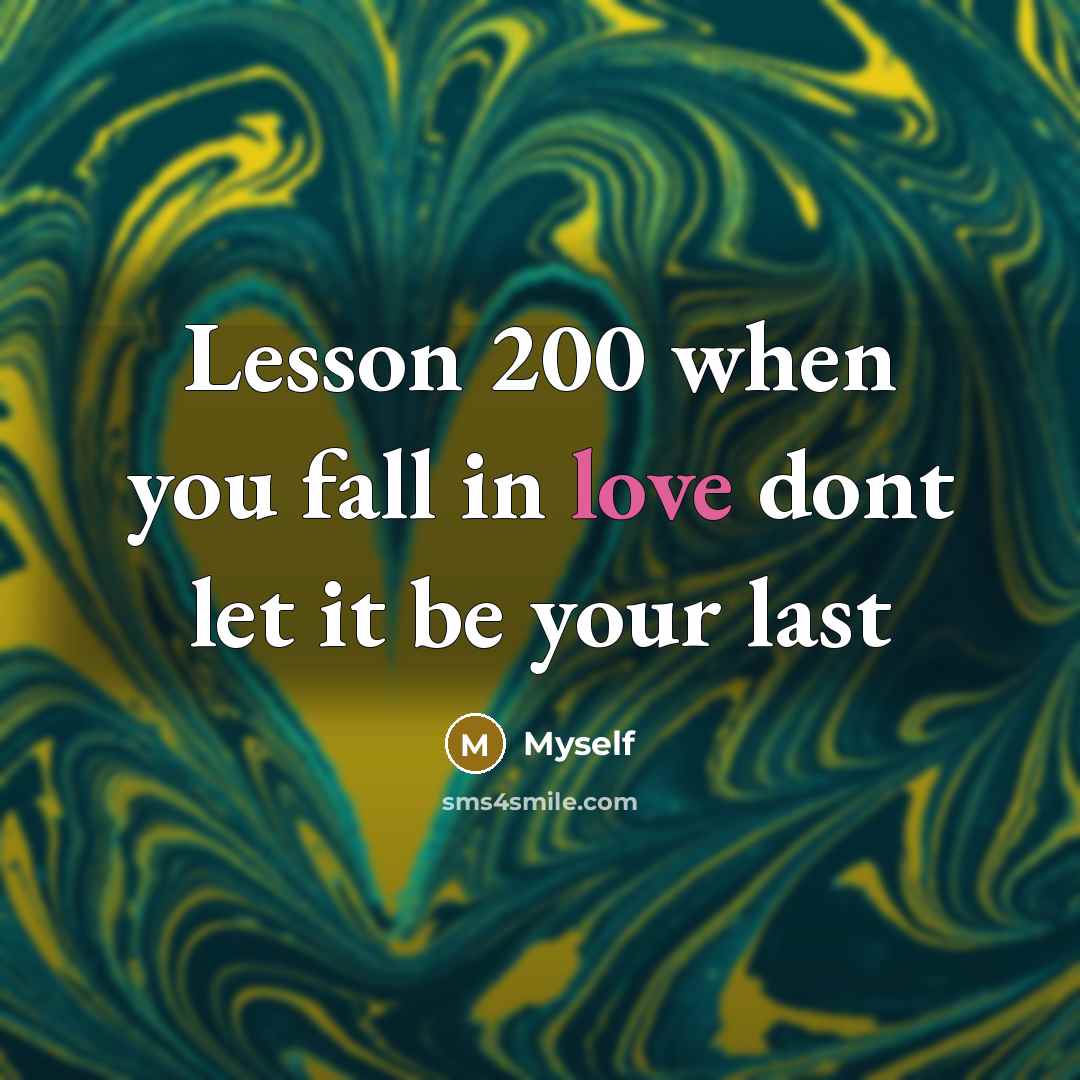 “Lesson 200 when you fall in love dont let it…” quote by Myself