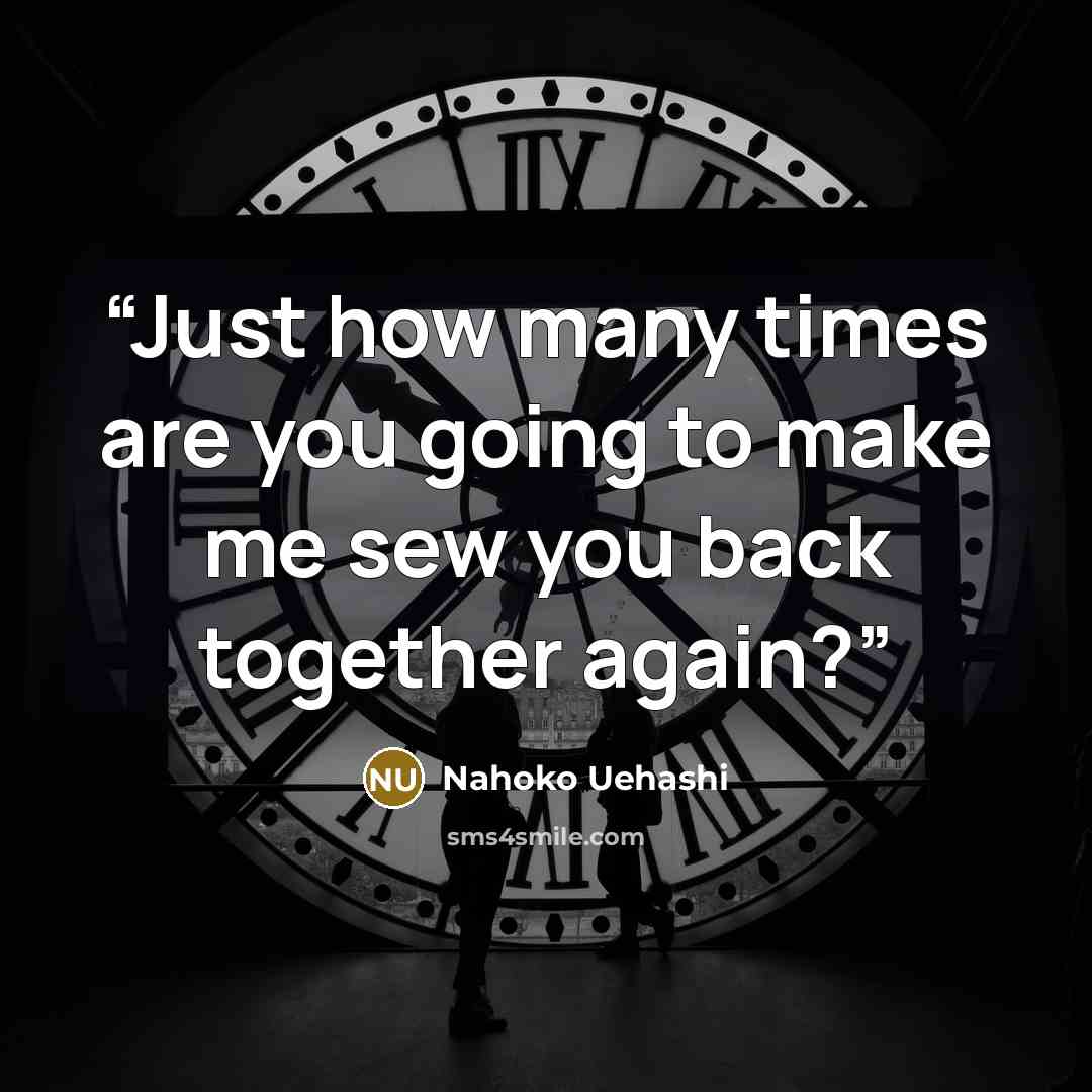 “Just how many times are you going to make me sew you back together again?” quote by Nahoko Uehashi