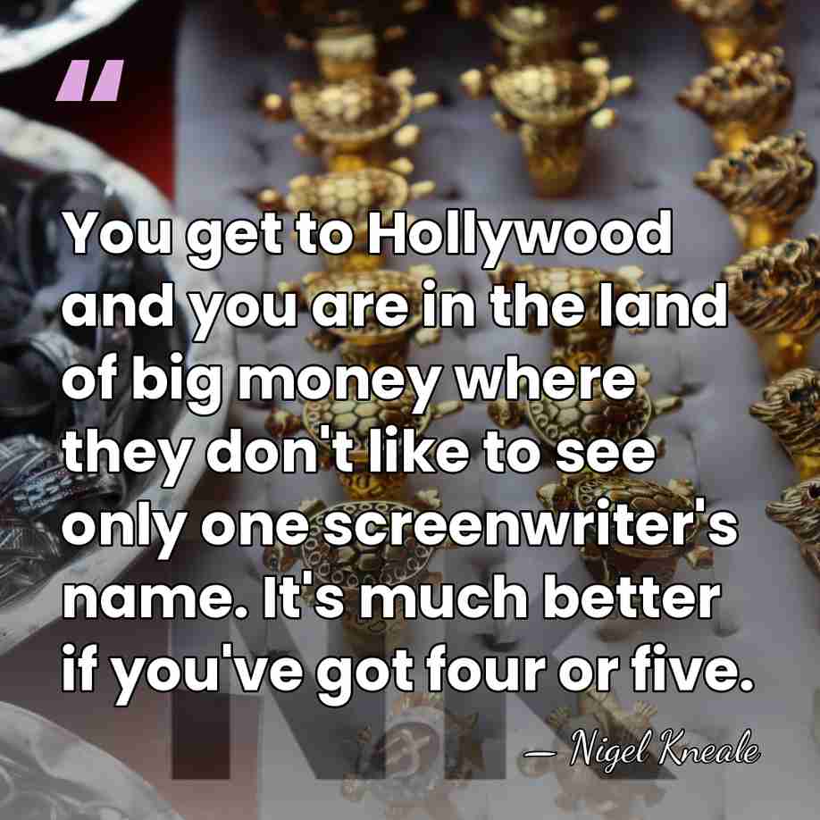 You get to Hollywood and you are in the land of big&hellip; - Nigel Kneale