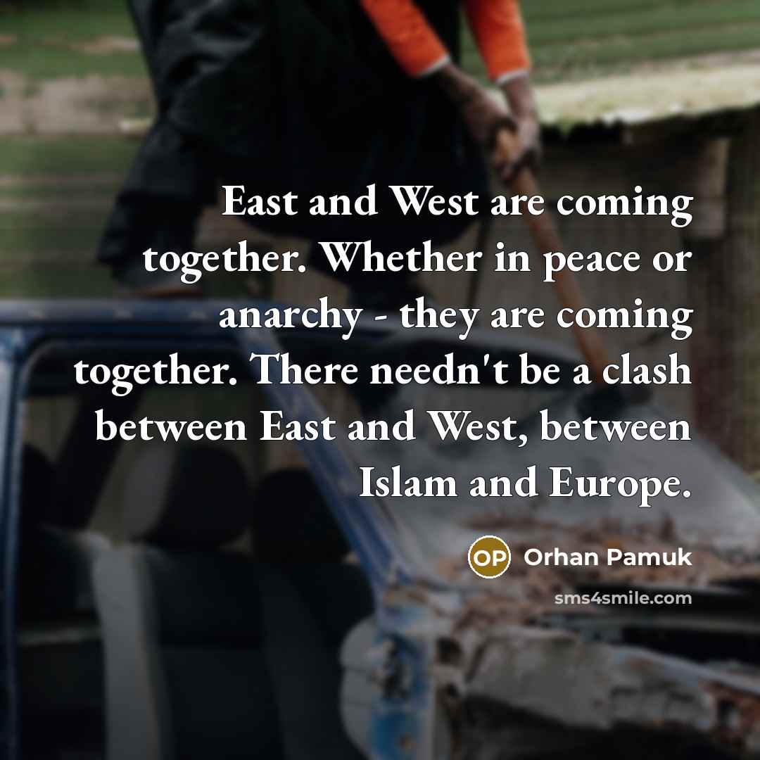 “East and West are coming together. Whether in peace or…” quote by Orhan Pamuk
