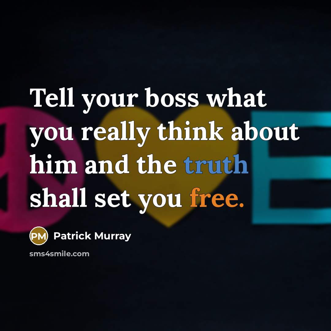 “Tell your boss what you really think about him and…” quote by Patrick Murray