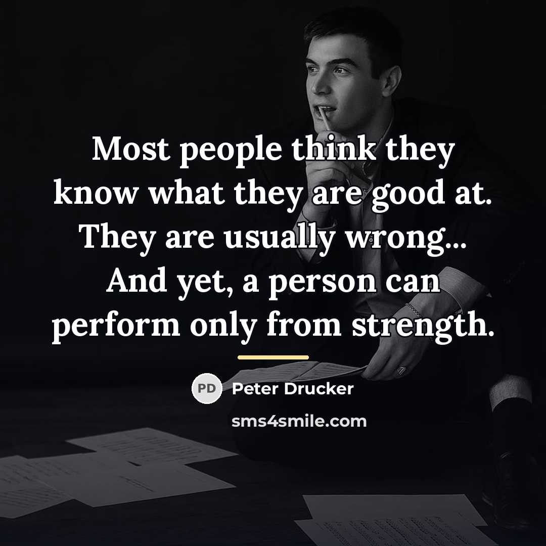 “Most people think they know what they are good at.…” quote by Peter Drucker