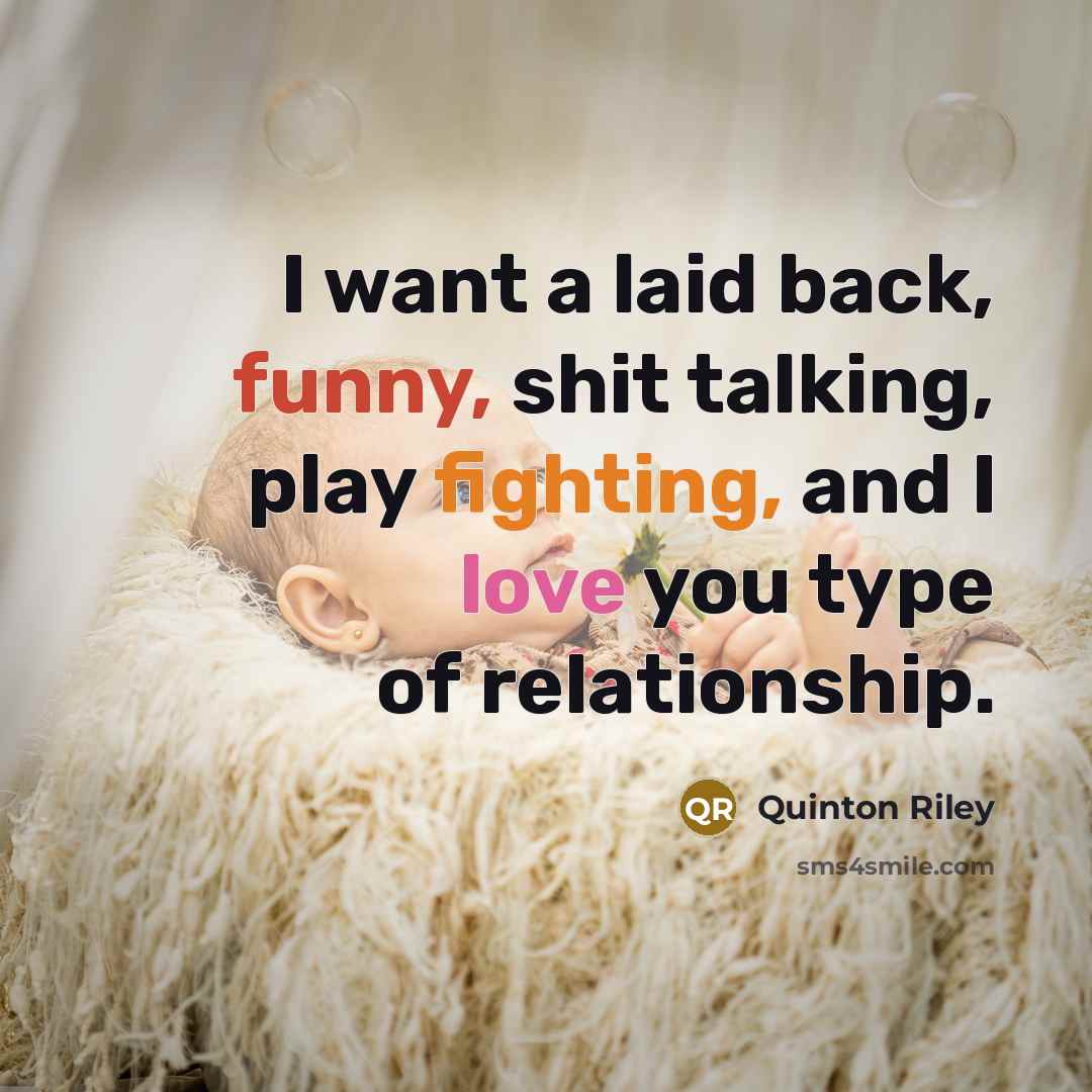 “I want a laid back, funny, shit talking, play fighting,…” quote by Quinton Riley