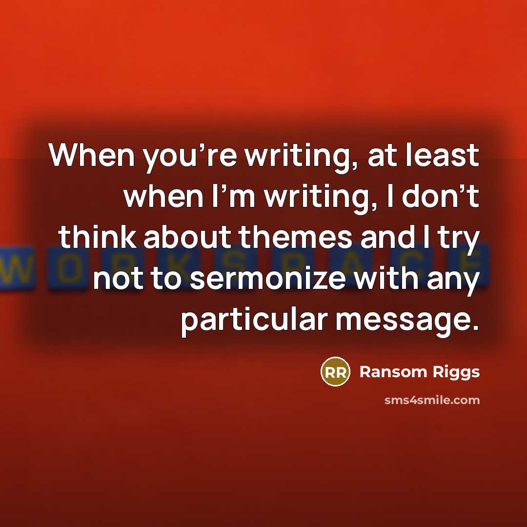 “When you're writing, at least when I'm writing, I don't…” quote by Ransom Riggs