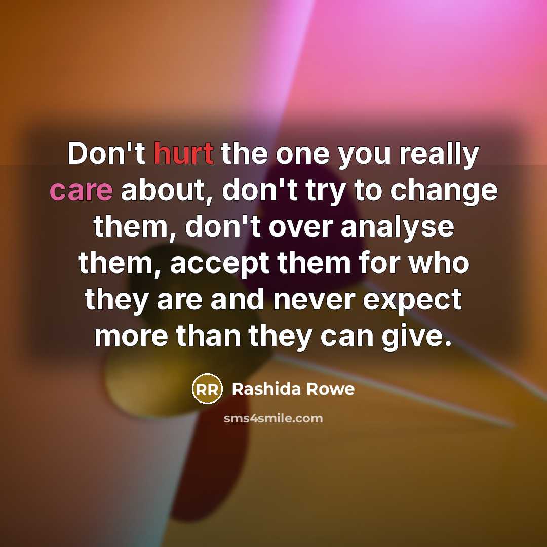 “Don't hurt the one you really care about, don't try…” quote by Rashida Rowe