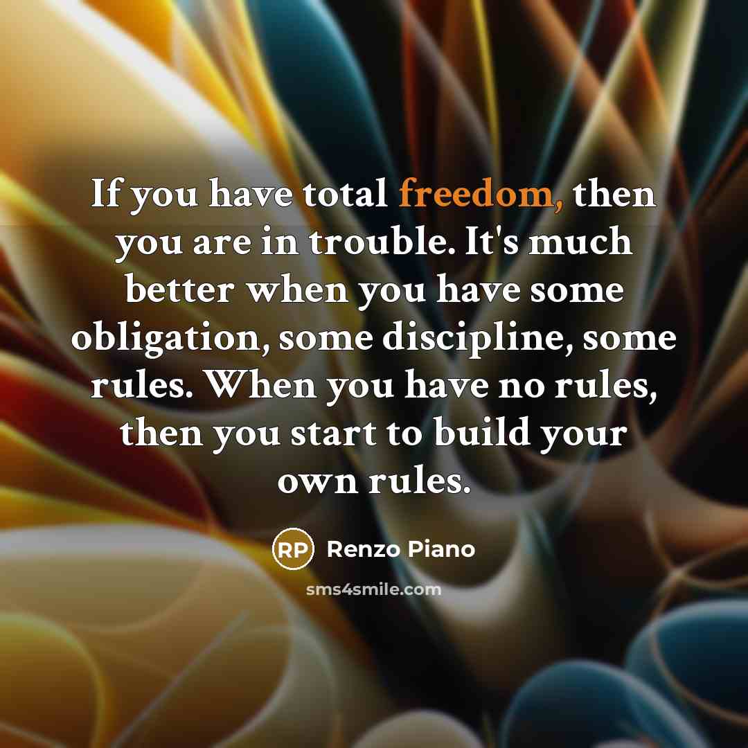“If you have total freedom, then you are in trouble.…” quote by Renzo Piano