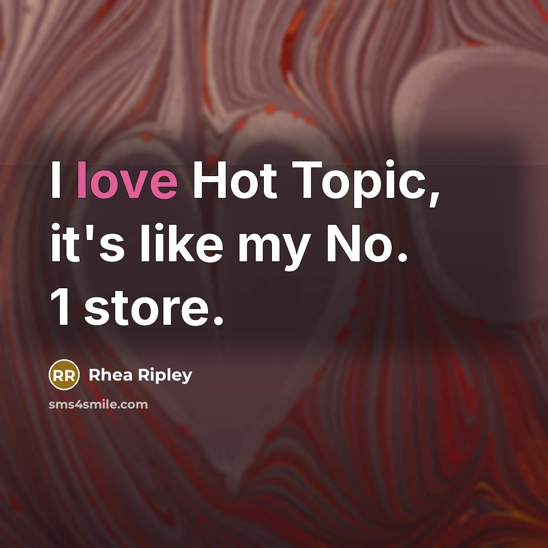 “I love Hot Topic, it's like my No. 1 store.…” quote by Rhea Ripley