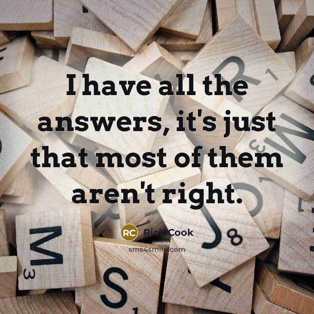 “I have all the answers, it's just that most of…” quote by Rick Cook