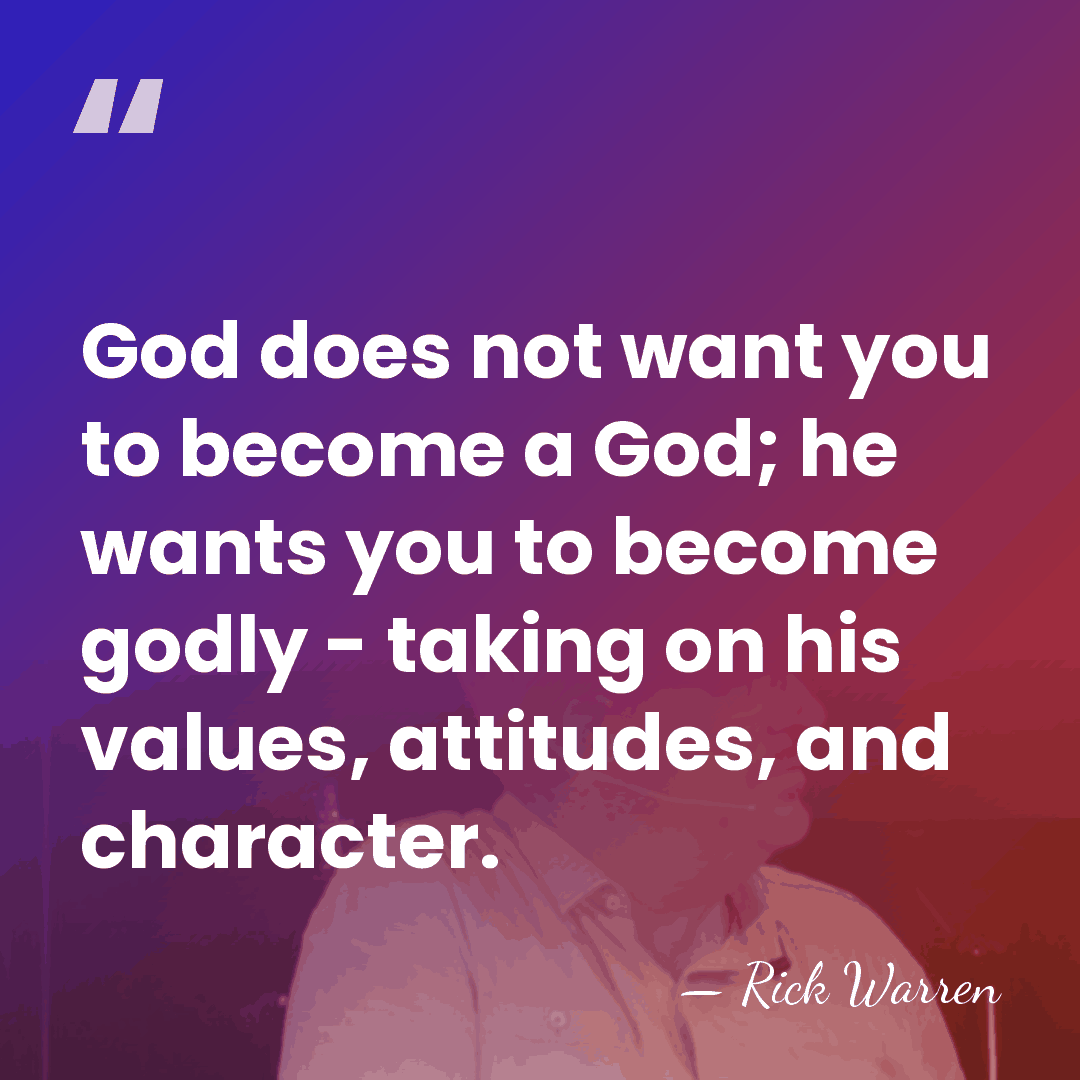 God does not want you to become a God; he wants you&hellip; - Rick Warren