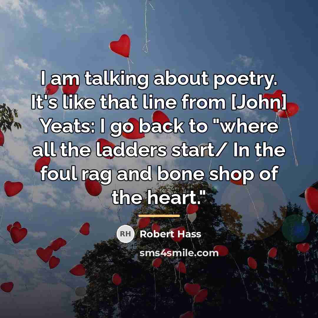 “I am talking about poetry. It's like that line from…” quote by Robert Hass