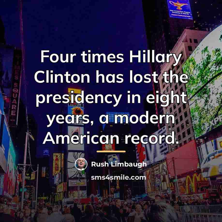 “Four times Hillary Clinton has lost the presidency in eight…” quote by Rush Limbaugh