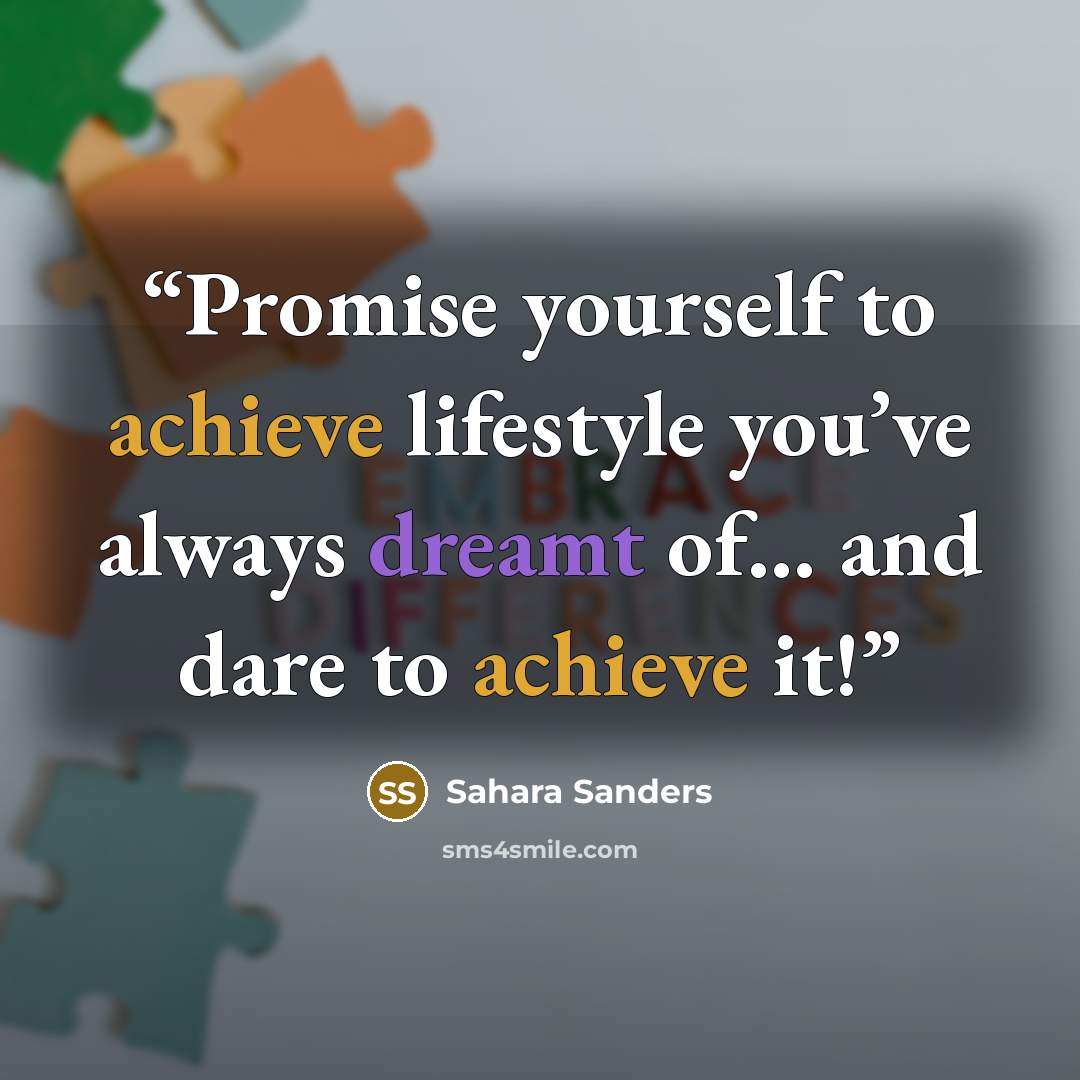 “Promise yourself to achieve lifestyle you’ve always dreamt of… and dare to achieve it!” quote by Sahara Sanders
