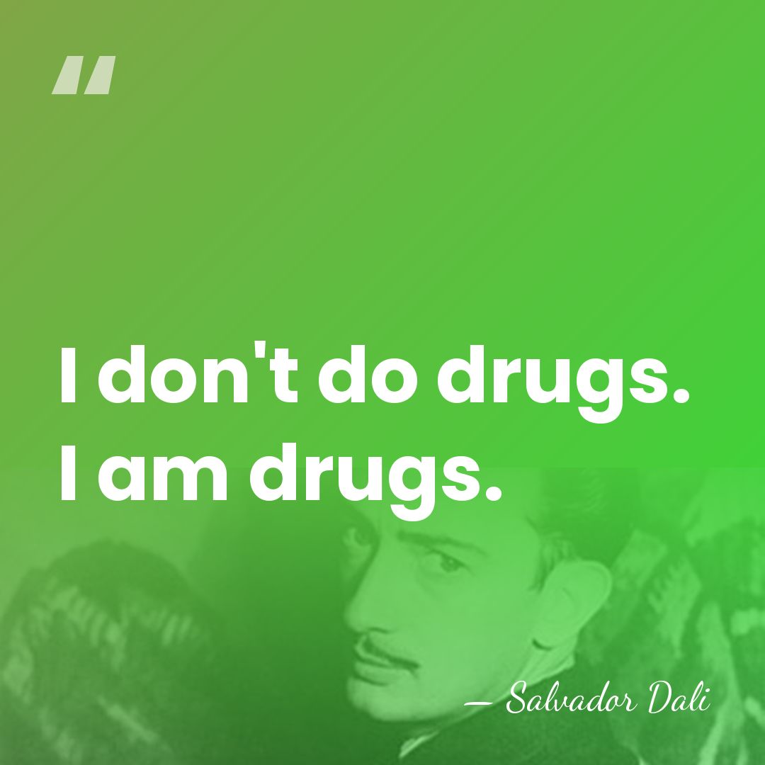 I don't do drugs. I am drugs. - Salvador Dali