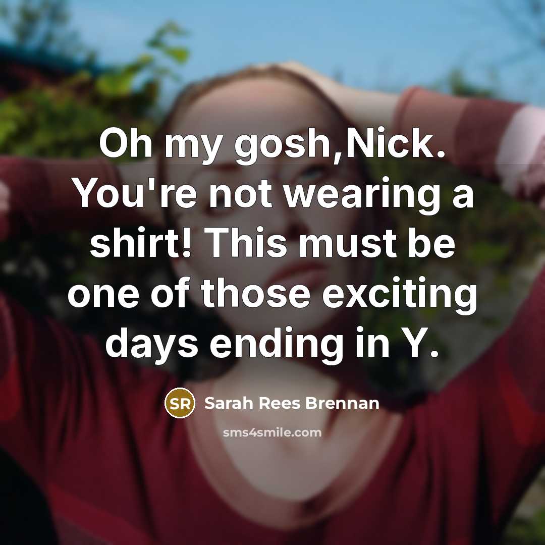 “Oh my gosh,Nick. You're not wearing a shirt! This must…” quote by Sarah Rees Brennan