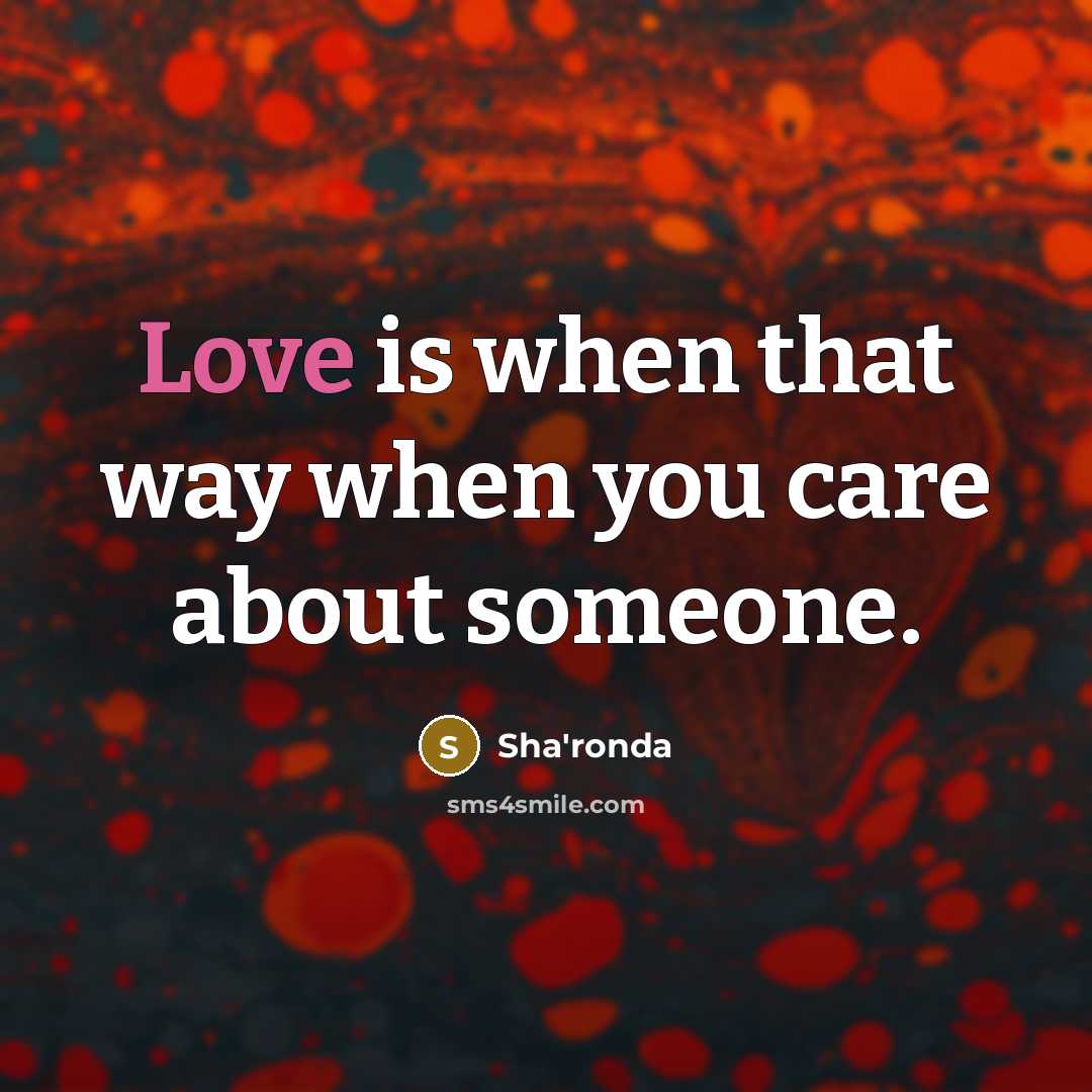 “Love is when that way when you care about someone.…” quote by Sha'ronda