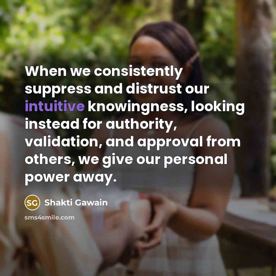 “When we consistently suppress and distrust our intuitive knowingness, looking…” quote by Shakti Gawain