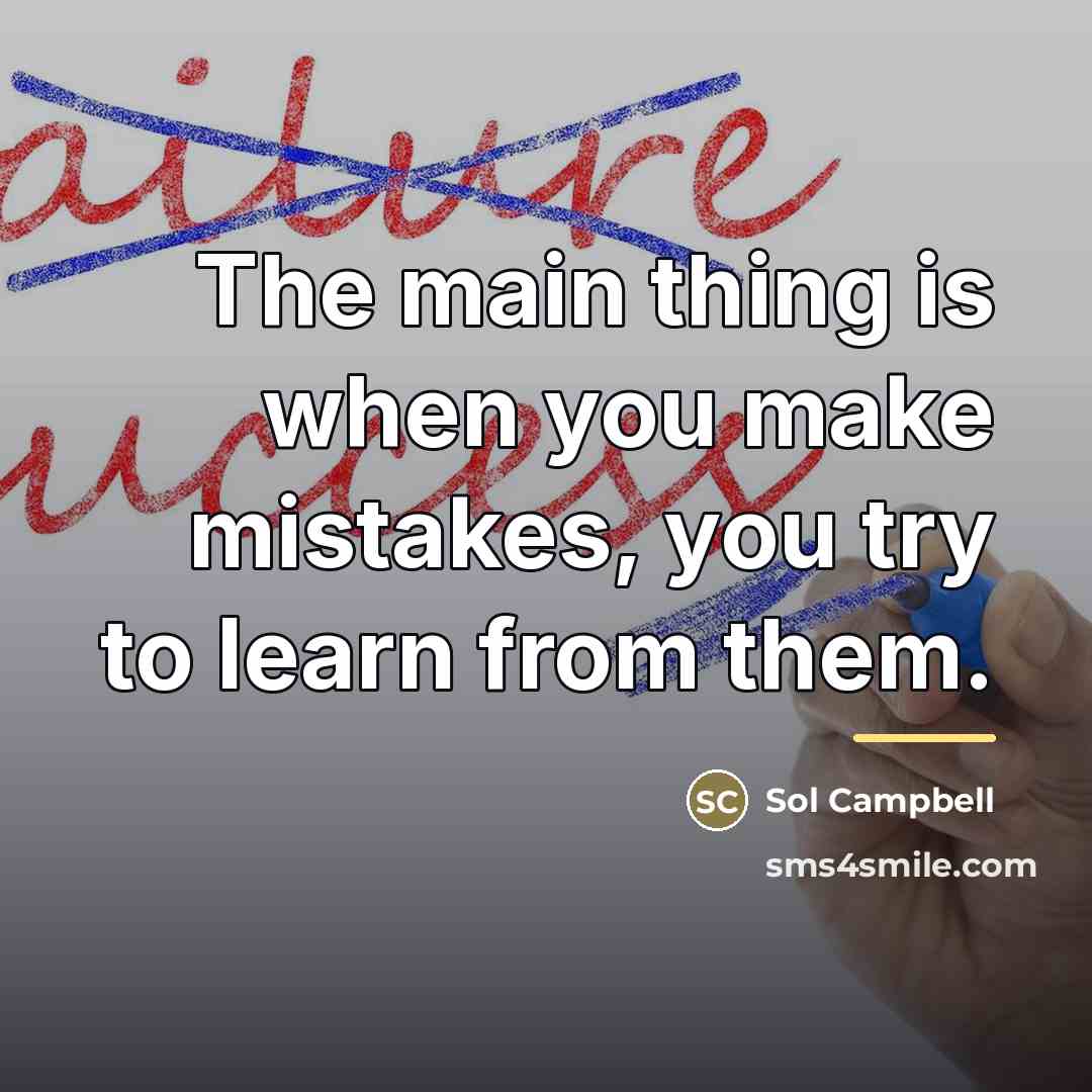 “The main thing is when you make mistakes, you try…” quote by Sol Campbell