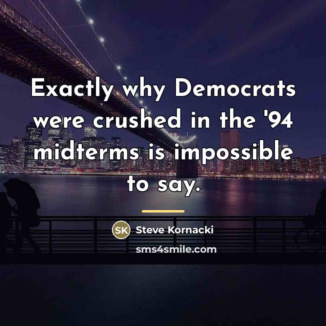“Exactly why Democrats were crushed in the '94 midterms is…” quote by Steve Kornacki