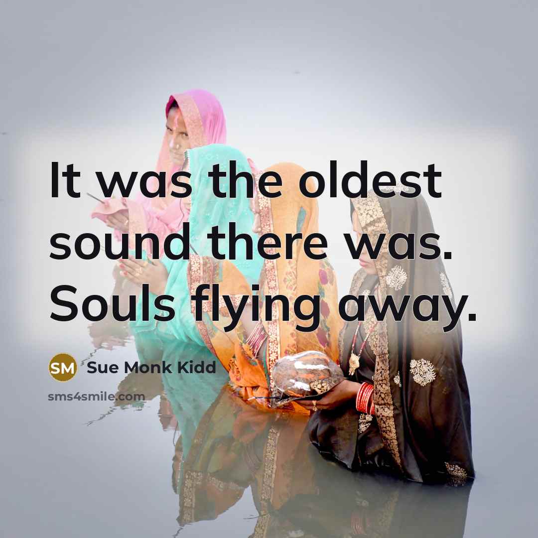 “It was the oldest sound there was. Souls flying away.…” quote by Sue Monk Kidd
