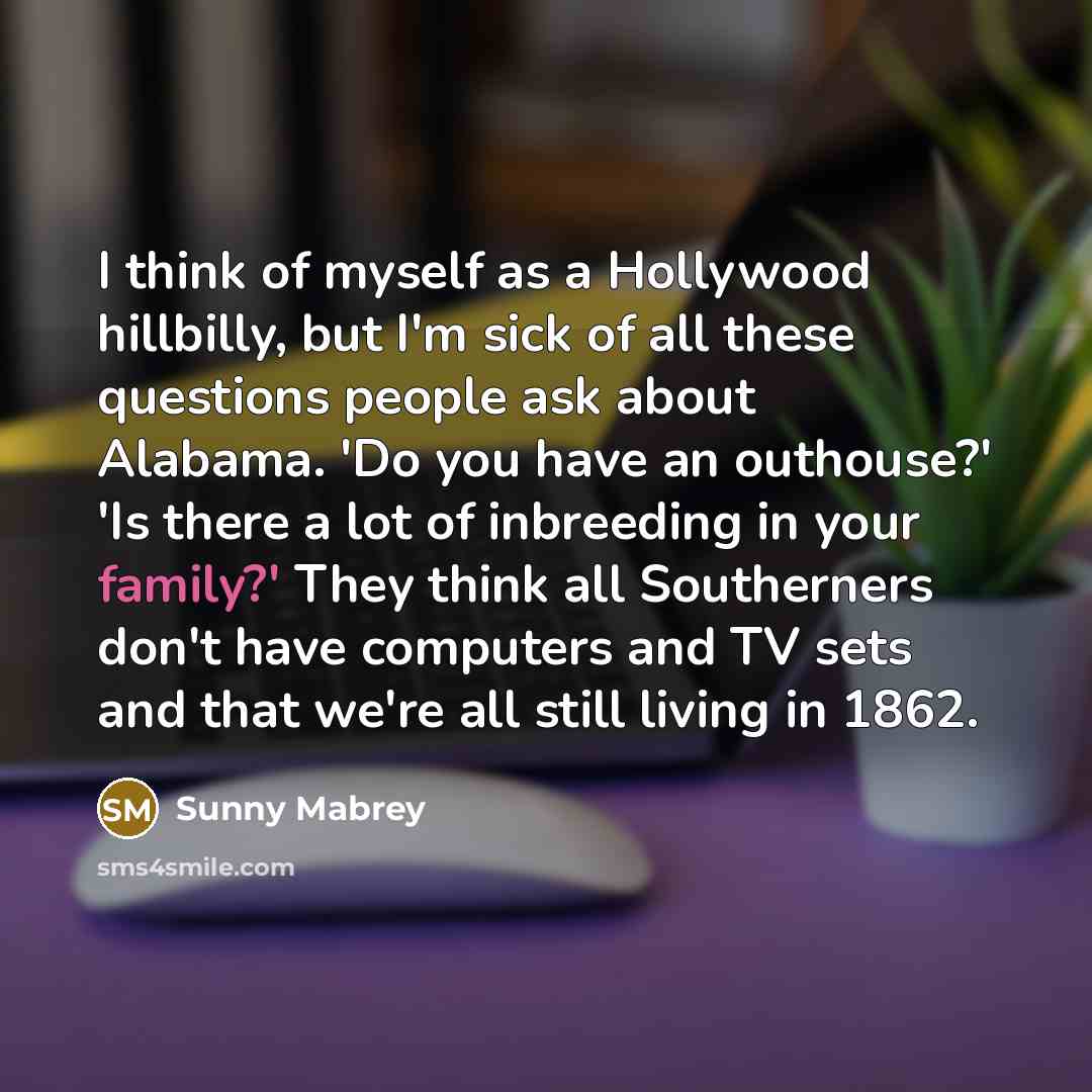 “I think of myself as a Hollywood hillbilly, but I'm…” quote by Sunny Mabrey